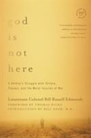 God is Not Here - A Soldier`s Struggle with Torture, Trauma, and the Moral Injuries of War (Edmonds Lieutenant Colonel Bill Russell)(Paperback)