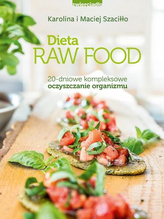 Dieta Raw Food 20 Dniowe Kompleksowe Oczyszczanie Organizmu - Karolina Szaciłło