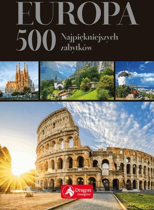 Europa 500 Najpiękniejszych Zabytków Wersja Exclusive - Praca zbiorowa