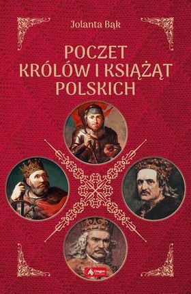 Poczet Królów I Książąt Polskich - Jolanta Bąk