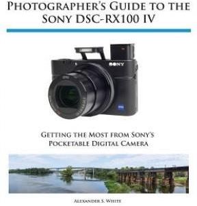 Photographer's Guide to the Sony Dsc-Rx100 IV (White Alexander S)(Paperback)