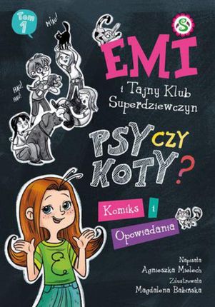 Emi i Tajny Klub Super Dziewczyn. Psy czy koty? Komiks i opowiadania - Agnieszka Mielech (PDF)