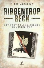 Ribbentrop-Beck Czy pakt Polska-Niemcy był możliwy? - Piotr Gursztyn - zdjęcie 1