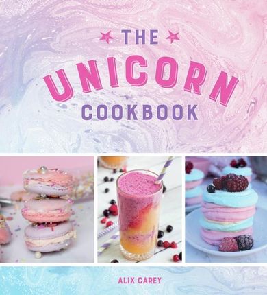 Unicorn Cookbook - Magical Recipes for Lovers of the Mythical Creature(Twarda)