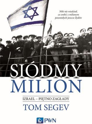 Siódmy Milion Izrael Piętno Zagłady Wyd. 2 - Tom Segev