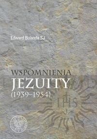 Wspomnienia jezuity (1939-1954) - Edward Bulanda