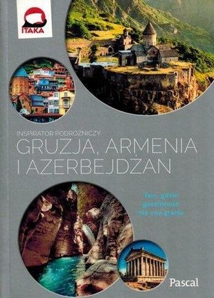 Gruzja, Armenia, Azerbejdżan. Inspirator podróżniczy