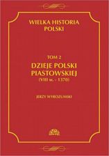 Wielka Historia Polski Tom 2 Dzieje Polski Piastowskiej Viii W 1370 Jerzy Wyrozumski Pdf Ceny I Opinie Ceneo Pl