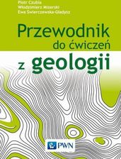 Zdjęcie Przewodnik Do Ćwiczeń Z Geologii Wyd. 3 - Piotr Czubla - Terespol