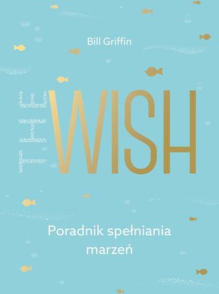 The Wish Poradnik Spełniania Marzeń Bill Griffin