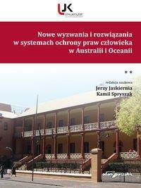 Nowe wyzwania i rozwiązania w systemach ochrony praw człowieka w Australii i Oceanii Tom 2 - Jaskiernia Jerzy, Spryszak Kamil
