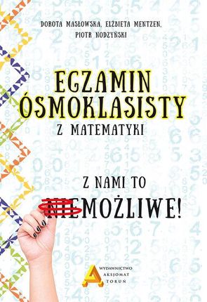 Egzamin ośmioklasisty z matematyki - z nami to możliwe! - Mentzen Elżbieta, Masłowska Dorota, Nodzyński Piotr