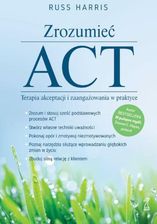 Zdjęcie Zrozumieć ACT. Terapia akceptacji i zaangażowania w praktyce - Russ Harris (EPUB) - Nowe