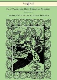 Fairy Tales from Hans Christian Andersen - Illustrated by Thomas, Charles and W. Heath Robinson