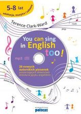 Nauka angielskiego You can sing in english too 20 nowych piosenek autorskich poszerzających słownictwo dziecka w języku angielskim + CD - zdjęcie 1