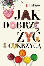 Zdjęcie Jak dobrze żyć z cukrzycą - Judyta Watoła, Margit Kossobudzka, Wojciech Moskal, Ewa Tomkowska (EPUB) - Krosno