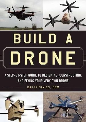 Barry Davies Build a Drone A Step-by-Step Guide to
