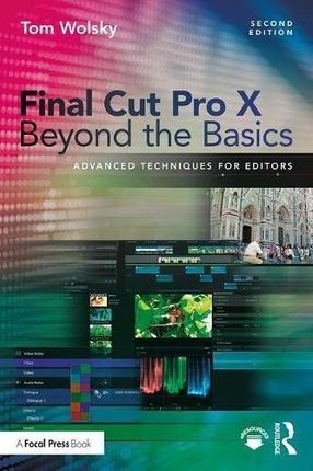 Tom Wolsky Final Cut Pro X Beyond the Basics Advan