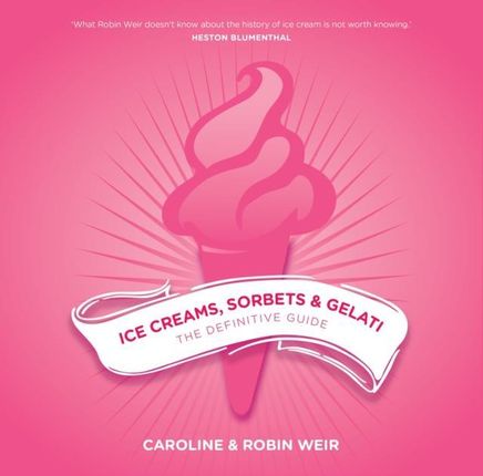 Ice Creams, Sorbets and Gelati (Weir Caroline & Robin)