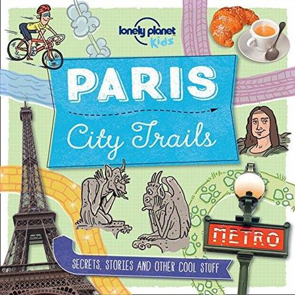 Lonely Planet Kids City Trails - Paris Lonely Plan