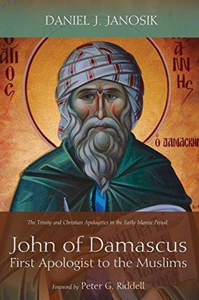 Daniel J. Janosik John of Damascus First Apologist