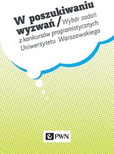 W Poszukiwaniu Wyzwań Wybór Zadań Z Konkursów Programistycznych Uniwersytetu Warszawskiego Wyd. 2 - Krzysztof Diks