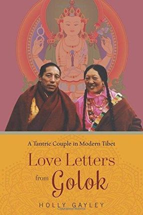 Holly Gayley Love Letters from Golok A Tantric Cou