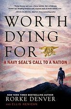 Rorke Denver Worth Dying for A Navy Seals Call to