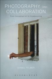 Photography and Collaboration: From Conceptual Art to Crowdsourcing (Palmer Daniel)(Paperback)