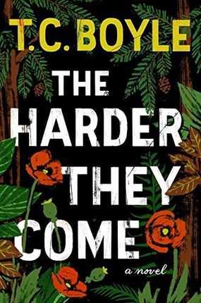 T C Boyle The Harder They Come