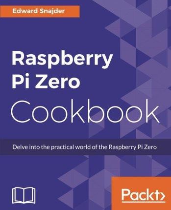 Edward Snajder Raspberry Pi Zero Cookbook