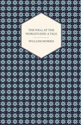 William Morris The Well at the Worlds End A Tale 1