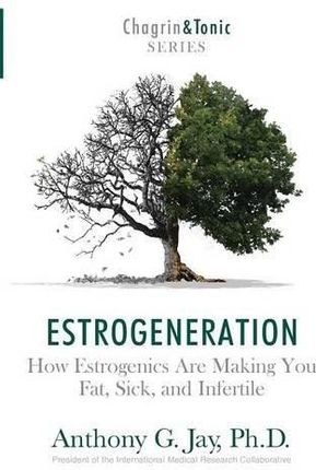 Anthony G. Jay Estrogeneration How Estrogenics Are