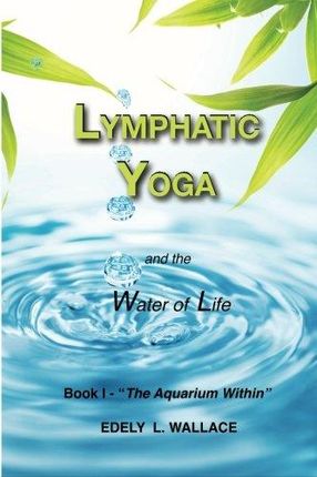 Edely L. Wallace Lymphatic Yoga Book I - The Aquar