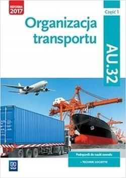 Organizacja transportu. Kwalifikacja AU.32. Cz.1<br />
Podręcznik do nauki zawodu technik logistyk