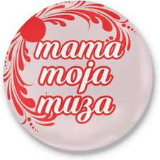 fajnekubki Przypinka okrągła na Dzień Matki Mama moja muza