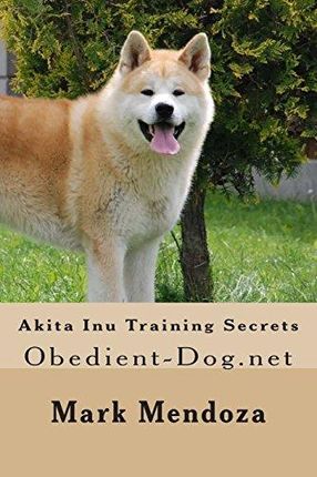 Mark Mendoza Akita Inu Training Secrets