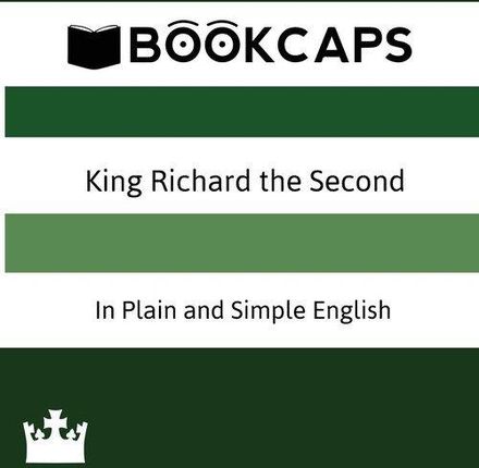 King Richard the Second In Plain and Simple Englis