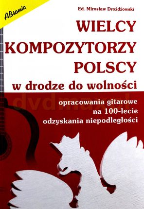 Wielcy kompozytorzy polscy - w drodze do wolności. Opracowania gitarowe na 100-lecie niepodległości