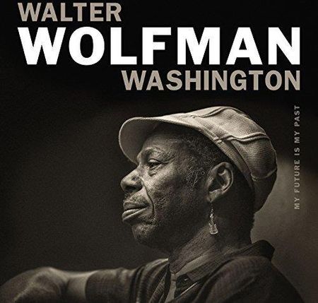 Walter "Wolfman" Washington: My Fututure Is My Past [CD]