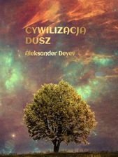 Zdjęcie Cywilizacja dusz - Aleksander Deyev - Połaniec