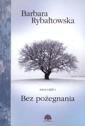 Bez Pożegnania Saga Część 1 Wyd. 4 - Barbara Rybałtowska