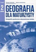 Geografia dla maturzysty 2. Geografia społeczno-ekonomiczna świata. Zeszyt ćwiczeń. Zakres rozszerzony. Szkoły ponadgimnazjalne