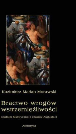 Bractwo wrogów wstrzemięźliwości. Studium historyczne z czasów Augusta II - Kazimierz Marian Morawski (PDF)