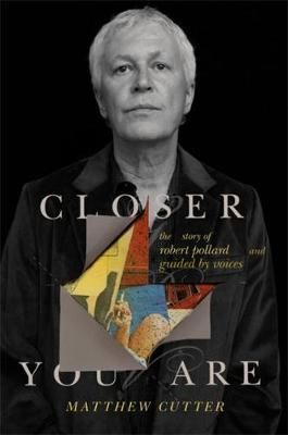 Closer You Are, The Story of Robert Pollard and Gu