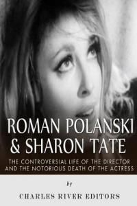 Roman Polanski &amp; Sharon Tate: The Controversial Life of the Director and Notorious Death of the Actress