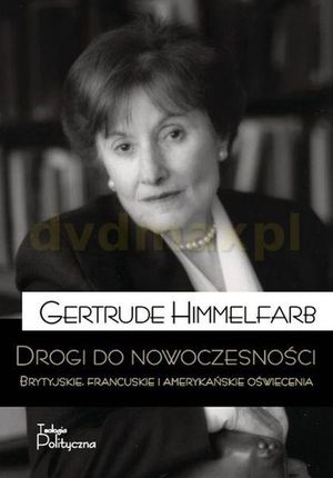 Drogi do nowoczesności. Brytyjskie, francuskie i amerykańskie oświecenie - Gertrude Himmelfarb