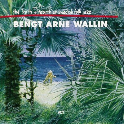 Bengt-Arne Wallin, Jazz Baltica Ensemble, Tomasz Stańko - The Birth and Rebirth of Swedish Folk Jazz