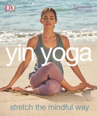 Yin Yoga: Stretch the Mindful Way (Reinhardt Kassandra)(Paperback)