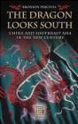 The Dragon Looks South: China and Southeast Asia in the New Century